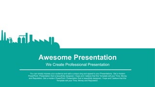 Awesome Presentation
We Create Professional Presentation
You can simply impress your audience and add a unique zing and appeal to your Presentations. Get a modern
PowerPoint Presentation that is beautifully designed. I hope and I believe that this Template will your Time, Money
and Reputation. Get a modern PowerPoint Presentation that is beautifully designed. I hope and I believe that this
Template will your Time, Money and Reputation.
 
