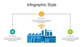 Infographic Style
Your Text Here
You can simply impress your audience
and add a unique zing and appeal to
your Presentations.
Your Text Here
You can simply impress your audience
and add a unique zing and appeal to
your Presentations.
Your Text Here
You can simply impress your audience and
add a unique zing and appeal to your
Presentations.
 