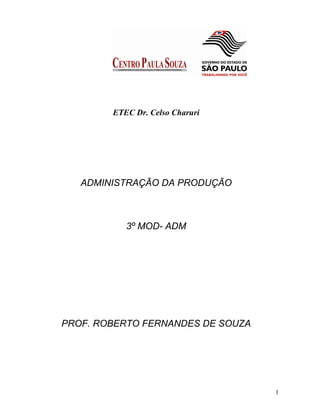 ETEC Dr. Celso Charuri
ADMINISTRAÇÃO DA PRODUÇÃO
3º MOD- ADM
PROF. ROBERTO FERNANDES DE SOUZA
1
 