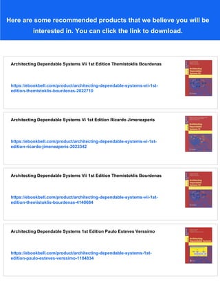Here are some recommended products that we believe you will be
interested in. You can click the link to download.
Architecting Dependable Systems Vii 1st Edition Themistoklis Bourdenas
https://ebookbell.com/product/architecting-dependable-systems-vii-1st-
edition-themistoklis-bourdenas-2022710
Architecting Dependable Systems Vi 1st Edition Ricardo Jimenezperis
https://ebookbell.com/product/architecting-dependable-systems-vi-1st-
edition-ricardo-jimenezperis-2023342
Architecting Dependable Systems Vii 1st Edition Themistoklis Bourdenas
https://ebookbell.com/product/architecting-dependable-systems-vii-1st-
edition-themistoklis-bourdenas-4140684
Architecting Dependable Systems 1st Edition Paulo Esteves Verssimo
https://ebookbell.com/product/architecting-dependable-systems-1st-
edition-paulo-esteves-verssimo-1184834
 