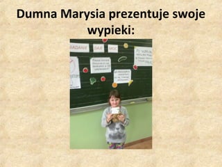 Dumna Marysia prezentuje swoje
wypieki:

 