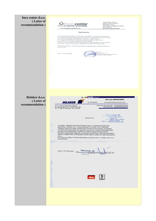 Inox centar d.o.o.
( Letter of
recommendation )
Helakor d.o.o.
( Letter of
recommendation )
 