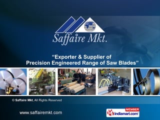 “ Exporter & Supplier of  Precision Engineered Range of Saw Blades” 