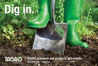 Dig in.
TAGRO premium soil products get results.
(253) 502-2150 | tagro.com
 