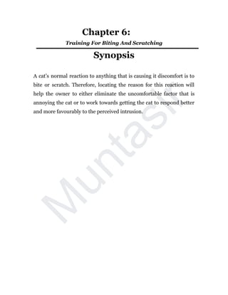 M
u
n
t
a
s
i
r
Chapter 6:
Training For Biting And Scratching
Synopsis
A cat’s normal reaction to anything that is causing...