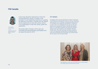 I have truly valued the opportunity to Chair the
Focused Women’s Group in Canada. It has
provided me with leadership experience in guiding
the Steering Committee in Canada and has offered
me the opportunity to meet with various women
in the organisation to hear their stories, goals and
aspirations.
The events held in Canada in 2014 were very
successful and had tremendous participation and
we expect the same for 2015.
FW Canada
Lisa Conway
Regional Head
Canada
General Counsel and
Chief Compliance
Officer
2014 Highlights
Throughout 2014 we have delivered a number of personal
and professional development events as well as networking
opportunities for our members including enrolling some of
our members onto Leadership and Women in Payments
courses. One of our highlights for the year was the very
popular and inspirational session with keynote speaker
Sami Jo, a motivational speaker and three-time Olympic
medal winner as the goalie on the Canadian Women’s
Hockey Team. She was extremely motivating, speaking
to all of the attending Canada Branch employees about
overcoming obstacles both personally and professionally.
We even got to hold her gold medal!
Irina Degtyareva, Events Chair, FW Canada; Sami Jo Small, Speaker;
Lisa Conway, Chair of Focused Women Canada
34
 