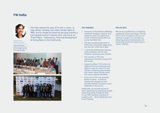 FW India
FW India started the year 2014 with a vision- to
help attract, develop and retain female talent at
RBS, and to create the financial services industry’s
best global women’s network and; with focus as
Three Pillars – Networking, Personal Development
& Giving Back to the Community.
2014 Highlights
•	 The launch of the Women’s Wellbeing
Initiative for sanitation needs of rural
women for which we raised funds
of INR 47,900 and almost 200 rural
women benefited from.
•	 The ever increasing popularity of
FWN India Connections page which
has had over 4,000 hits to date!
•	 14 personal development webinars
made available to all FW India
members via Everywoman network.
•	 The inclusion of FW India
Awareness in Induction sessions for
new joiners.
•	 Supporting Wear it Pink where we
organised Cancer awareness and
detection tests for under £10 and
offered volunteering opportunities
with Indian Cancer Society which
320 cancer patients benefited.
•	 At the end of 2014 we launched
Mentor Express – a personal
development programme that
provides members access to senior
leadership in the country.
Additionally, we provided access to
senior leadership by organising multiple
networking events through the year
for our FWN members including An
audience with… Simon McNamara and
Lynne Highway.
Plans for 2015
We are very excited that our mentoring
programme will be launching in the first
half of 2015! Throughout 2015 we will
continue to support our members by
delivering personal development and
networking events and supporting our
chosen charities.
Niketa Yhakar,
FW Chair in India
Regional Manager
Asia Performance and
Business Management
Corporate Services
35
 