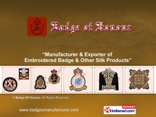 “ Manufacturer & Exporter of  Embroidered Badge & Other Silk Products” 