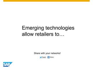 Emerging technologies
allow retailers to…
Share with your networks!
 