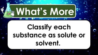593541814-Science-6-Wk-2-L2-Differentiating-a-Solute-from-a-Solvent-PPT ...
