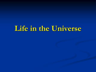 Life in the Universe
 