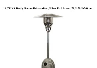 ACTIVA Brolly Rattan Heizstrahler, Silber Und Braun, 79,5x79,5x208 cm
 