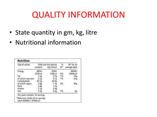 QUALITY INFORMATION
• State quantity in gm, kg, litre
• Nutritional information
 