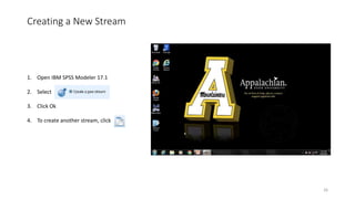 Creating a New Stream
1. Open IBM SPSS Modeler 17.1
2. Select
3. Click Ok
4. To create another stream, click
26
 