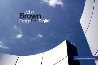 John
DesignPrintDigital
Brown
www.behance.net/jrb31Brown
 