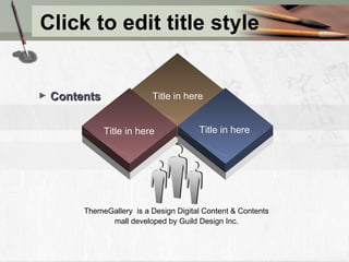 Click to edit title style ThemeGallery  is a Design Digital Content & Contents mall developed by Guild Design Inc. Contents Title in here Title in here Title in here 