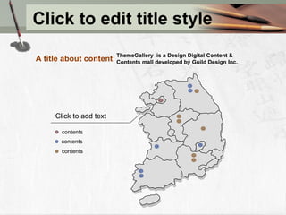 Click to edit title style ThemeGallery  is a Design Digital Content & Contents mall developed by Guild Design Inc. A title about content contents contents Click to add text contents 