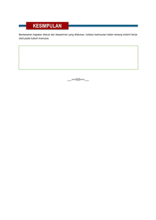 Berdasarkan kegiatan diskusi dan eksperimen yang dilakukan, tuliskan kesimpulan kalian tentang sistem kerja
otot pada tubuh manusia.
___+++$$$+++___
 