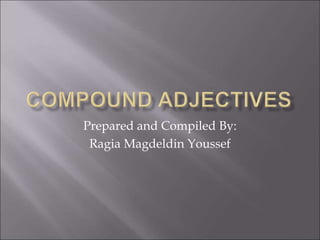 Prepared and Compiled By:
Ragia Magdeldin Youssef
 