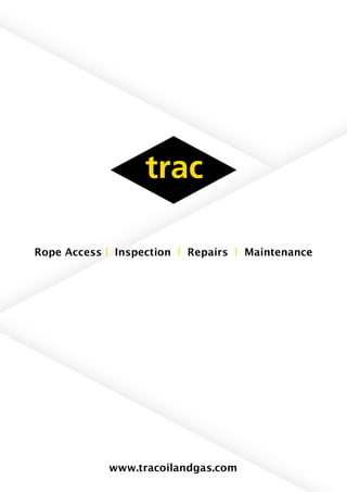 Rope Access l Inspection l Repairs l Maintenance
www.tracoilandgas.com
 