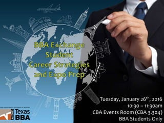 Tuesday, January 26th, 2016
10:30 – 11:30am
CBA Events Room (CBA 3.304)
BBA Students Only
 