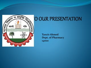 Tanzir Ahmed
Dept. of Pharmacy
141021
 