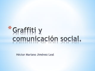 Héctor Mariano Jiménez Leal
*
 