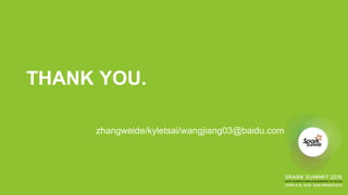 THANK YOU.
zhangweide/kyletsai/wangjiang03@baidu.com
 