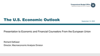 Presentation to Economic and Financial Counselors From the European Union
September 14, 2023
Richard DeKaser
Director, Macroeconomic Analysis Division
The U.S. Economic Outlook
 