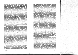 tratamento nao pode usá-lo da maneira habitual. Além
disso, percebe-se, cada vez mais, que mesmo urna breve
estada DO hospital pode criar "angústia de separacáo" nas
críancas muito pequenas; a conseqüéncia disso é que, em
tais casos, a oficina nao é uro ambiente neutro e benéfico,
mas uro ambiente prejudicial. Além disso, como o cliente
precisa morar na oficina durante a fase de tratamento ativo
do ciclo de reparacáo, está bem colocado para ver as difi-
culdades existentes para assimilacáo de tudo que ocorre DO
ambiente, e coro ele, ao modelo de servíco. A capacidade
do paciente para conseguir essa assimílacáo reside, necessa-
riamente, no fato de ser enganado quanto a certos proce-
dimentos, país parte da rotina do hospital será necessaria-
mente ditada, nao por consideracóes médicas, mas por OU~
tras fatores, principalmente por regras de controle do pa-
ciente que surgiram na instituicáo para a conveniencia e o
conforto da equipe dirigente. (A mesma divergencia com
relacáo a regras determinadas pelo servico acorre, evidente-
mente, em toda oficina, mas nessas outras geralmente o
cliente nao está presente para ver o que acontece.) Quanto
maior o período de estada exigida no hospital, e quanto
mais crónica e mais prolongada a doenca, maíor a dificul-
dade do paciente para ver o hospital como urna ínstituicáo
inteiramente racional de servíco,
Apesar dessa e de outras dificuldades para colocar os
servicos médicos num estabelecimento hospitalar, existem
fatores que sao eficientes para permitir que o paciente assi-
mile toda sua experiencia ao modelo de servíco - desde
que sua estada nao seja muito prolongada. Evidentemente,
o hospital pode dar ao paciente o benefício de equipamento
muito caro e de instrumentos especializados que nenhum
médico poderia ter em seu consultório, Além disso, o fato
de ficar imóvel na cama é, afinal de contas, definido como
aquilo que fazemos ero nossa sociedade quando estamos
doentes, e em alguns casos O paciente pode sentir-se fisica-
mente incapaz de fazer qualquer outra coisa. Alguns aspec-
tos técnicos da atencáo médica dáo uro apoio adicional: as
fraturas de ossos e muitos estados pós-operatórios evidente-
mente exigem imobilidade, e o mesmo ocorre, as vezes, com
os processos pós-operatórios como, por exemplo, a drena-
gem; algumas terapias exigem urna dieta muito bem re-
grada; O trabalho de gráficos e de laboratório muitas vezes
exigem a disponibilidade constante do paciente. Tudo isso
dá justificativa racional para a postura que o paciente deve
apresentar no hospital.
Um outro fator acentua a assimílecáo da experiencia
no hospital ao modelo de servíco. Muitas vezes, durante a
hospitalízacáo e os cuidados depois da alta, há urna divisáo
DO ambiente do paciente: dentro da parte coberta ou enges-
282
sada, ou de alguma outra forma protegida do corpo, man-
tém-se uro ambiente medicamente ajustado; a condicáo 'ero
que tuda que está fora desse limite pode ser racionalizado,
nao como base direta de sua salubridade, mas como base
para assegurar a manutencáo de ambiente interno. Dessa
maneira, a área ero que se conservam as acóes médicas
evidentemente úteis podem ser muito reduzidas, sem pre-
judicar a possíbilidade de que o paciente assimile ao modelo
médico tudo que está ocorrendo com ele.
Essas bases de validade do servico, apresentadas pelos
hospitais, tornam mais segura a pose de servíco apresentada
pelo médico, que pode andar solenemente, sem o temor de
nao ser levado a sério pelos seus clientes ou por si mesmo.
Numa situacáo de grande preocupacáo para o cliente e
diante de ignorancia ainda considerável, o médico ainda
pode distribuir bem-estar, provando que merece o respeito
que demonstra esperar por sua pose. O cliente atesta a vali-
darle das afirrnacóes do médico, e, através disso, a viabili-
dade do modelo médico, através de sua disposicáo para
seguir o servidor ao considerar impessoalmente a pertur-
bacáo - que nao decorre do desejo, da intencáo e do erro
de ninguém. A hospítalízacáo afasta temporariamente o
i1?divíduo de seus papéis sociais, mas, se suporta essa preva-
l;ao, tende a voltar para o local social que deixou atrás de
si, um lugar que é conservado aberto e afetuoso para ele
através da instituicáo da "ausencia por razóes médicas", e
pela qual .os outros desculpam a importancia de sua
ausencia.
Embora o modelo de servíco especializado pareca ser
aquele que serve como padráo para a prática médica,
desejo concluir esta discussáo do modelo médico com a su-
gestáo de que esse esquema de servíco orientado para o
indivíduo nao é o único a que se ajusta a acáo médica
(urna restricáo já suposta, anteriormente, na referencia a
médicos de companhia de seguros e epidemiologia); dois
outros esquemas devem ser mencionados.
Em primeiro lugar, Os médicos podem ser empregados,
nao para prestar servíco a determinado individuo, mas para
assegurar que urna empresa social que inclui várias pessoas
seja dirigida de maneira coerente com alguns padróes míni-
mos de cuidado médico - padróes estabelecidos e, em últi-
ma análise, impostos por agentes que trabalham para a
comunidade mais ampla. O que antes foi discutido como
urna límitacáo a orientacáo para determinado paciente pode
tornar-se a principal funcáo do clínico. Assim, algumas ati-
vidades esportivas - por exemplo, lutas de boxe - empre-
gam médicos para fiscalízacáo, assim como fábricas e minas
sao abrigadas a trabalhar de urna forma coerente coro pa-
dróes mínimos de seguranca. Aqui podemos falar das fun-
283
,1:
-vc.
'~,.'
$: "
/,
,.
 