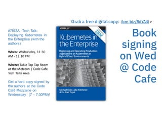 32
Book
signing
on Wed
@ Code
Cafe
#7678A: Tech Talk:
Deploying Kubernetes in
the Enterprise (with the
authors)
When:	Wedn...