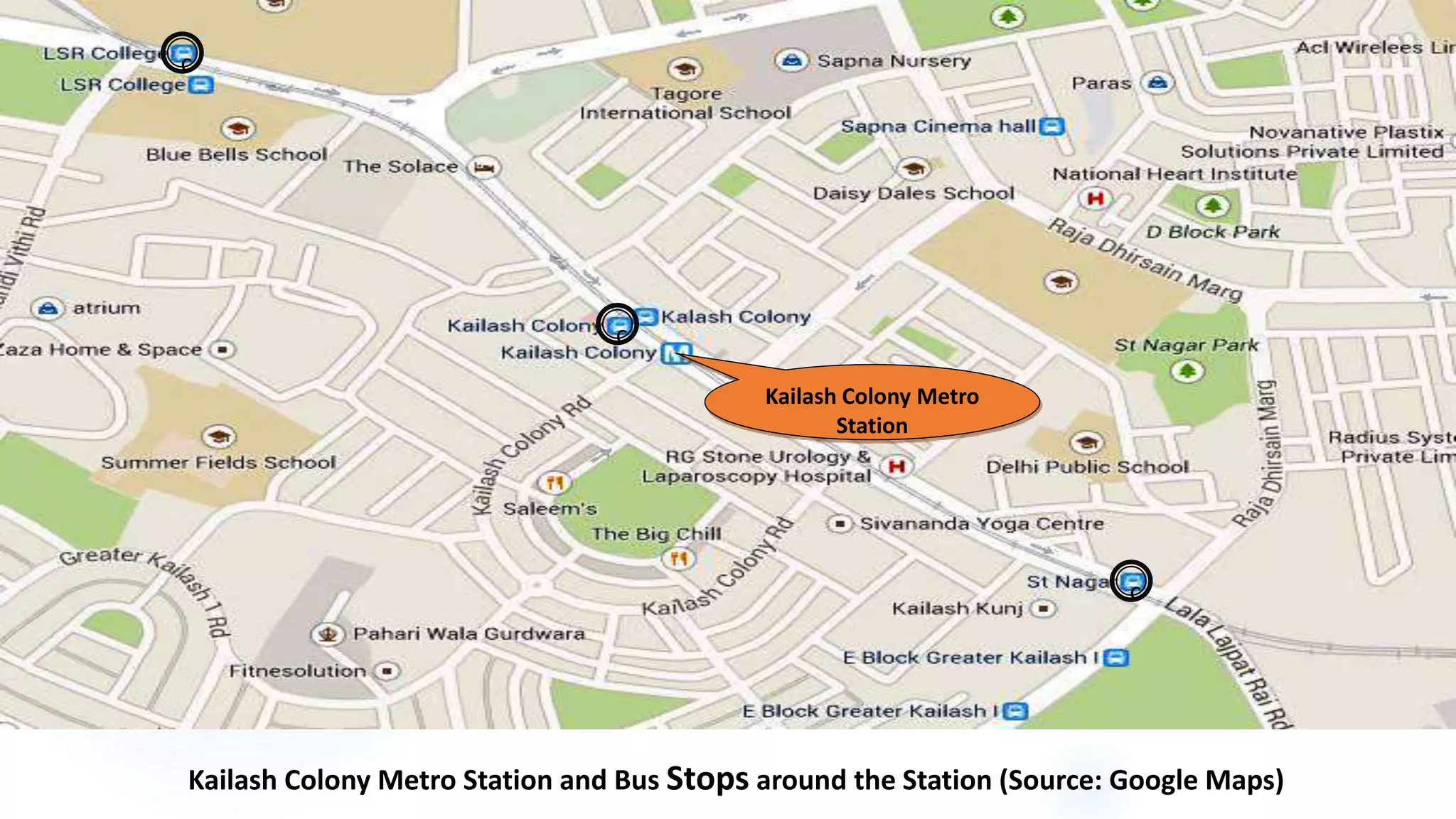 11
Kailash Colony Metro Station and Bus Stops around the Station (Source: Google Maps)
c
c
c
Kailash Colony Metro
Station
 