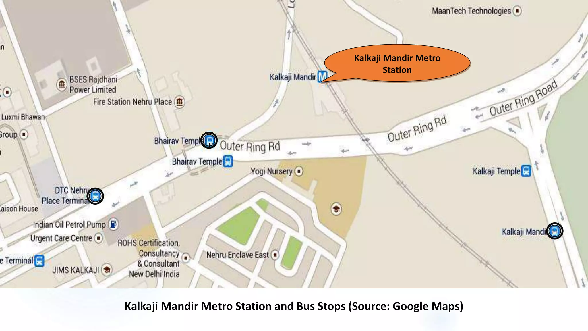 Kalkaji Mandir Metro Station and Bus Stops (Source: Google Maps)
9
c
Kalkaji Mandir Metro
Station
 