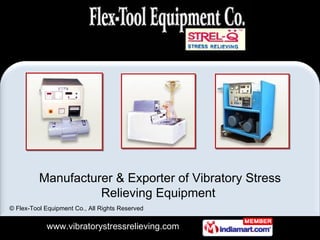 Manufacturer & Exporter of Vibratory Stress
                    Relieving Equipment
© Flex-Tool Equipment Co., All Rights Reserved


            www.vibratorystressrelieving.com
 