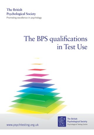 www.psychtesting.org.uk
The British
Psychological Society
Promoting excellence in psychology
The BPS qualifications
in Test Use
 