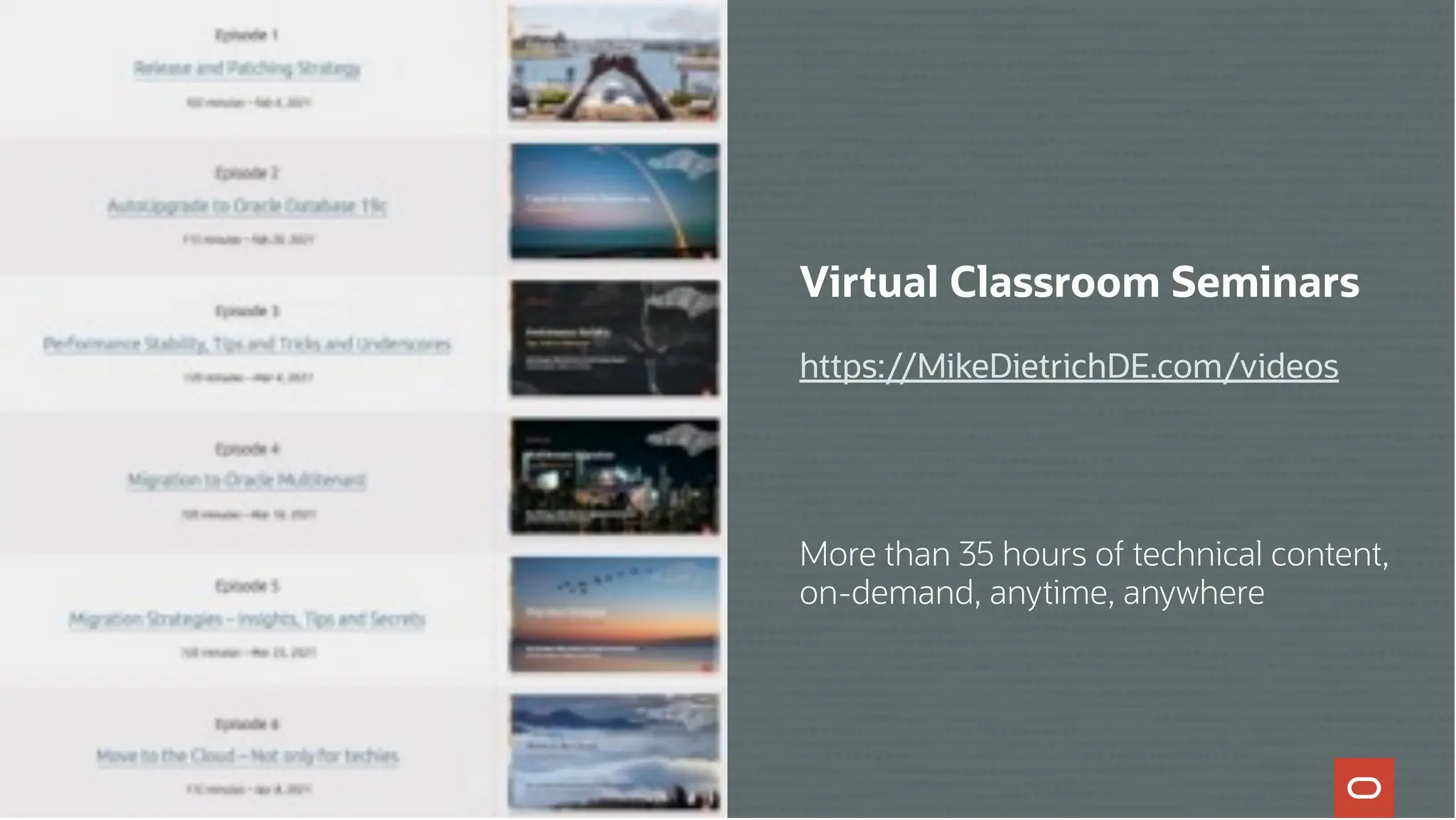 Copyright © 2024, Oracle and/or its affiliates
4
Virtual Classroom Seminars
https://MikeDietrichDE.com/videos
More than 35 hours of technical content,
on-demand, anytime, anywhere
 
