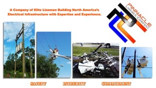 SAFETY INTEGRITY COMMITMENT
A Company of Elite Linemen Building North America’s
Electrical Infrastructure with Expertise and Experience.
 