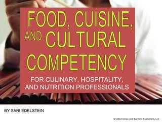 FOOD, CUISINE,  AND CULTURAL COMPETENCY FOR CULINARY, HOSPITALITY, AND NUTRITION PROFESSIONALS BY SARI EDELSTEIN 