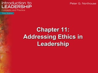 © 2015 SAGE Publications, Inc.
Chapter 11:Chapter 11:
Addressing Ethics inAddressing Ethics in
LeadershipLeadership
 