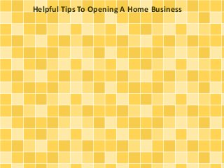 Helpful Tips To Opening A Home Business
 