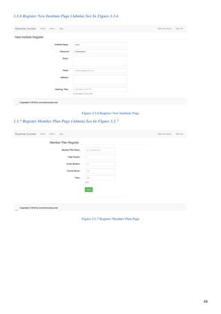 48
3.1.6 Register New Institute Page (Admin) See In Figure 3.1.6
Figure 3.1.6 Register New Institute Page
3.1.7 Register Member Plan Page (Admin) See In Figure 3.1.7
Figure 3.1.7 Register Member Plan Page
 