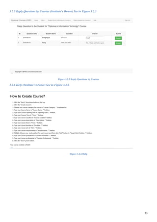 53
3.2.5 Reply Questions by Courses (Institute’s Owner) See in Figure 3.2.5
Figure 3.2.5 Reply Questions by Courses
3.2.6 Help (Institute’s Owner) See in Figure 3.2.6
Figure 3.2.6 Help
 