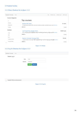54
3.3 Student Section
3.3.1 Home (Student) See in figure 3.3.1
Figure 3.3.1 Home
3.3.2 Log In (Student) See in figure 3.3.2
Figure 3.3.2 Log In
 