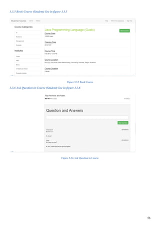 56
3.3.5 Book Course (Student) See in figure 3.3.5
Figure 3.3.5 Book Course
3.3.6 Ask Question in Course (Student) See in figure 3.3.6
Figure 3.3.6 Ask Question in Course
 