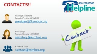 080-23080500
KSMBOA
CONTACTS!!
Christopher Richard
Founder/President KSMBOA
president@ksmboa.org
Neha Singh
Founder/Secretary KSMBOA
secretary@ksmboa.org
KSMBOATeam
contact@ksmboa.org
 