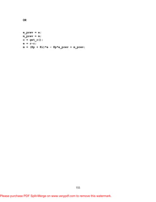 155
OR
e_prev = e;
m_prev = m;
c = get_c();
e = r-c;
m = (Kp + Ki)*e – Kp*e_prev + m_prev;
Please purchase PDF Split-Merge on www.verypdf.com to remove this watermark.
 