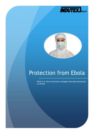 Protection from Ebola
What it is, how to prevent contagion and what protection
to choose
 