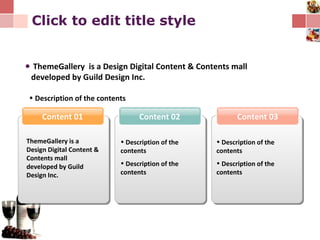 Click to edit title style Content 03 Content 02 Content 01 ThemeGallery  is a Design Digital Content & Contents mall  developed by Guild Design Inc.  Description of the contents ThemeGallery is a Design Digital Content & Contents mall developed by Guild Design Inc. Description of the contents Description of the contents Description of the contents Description of the contents 