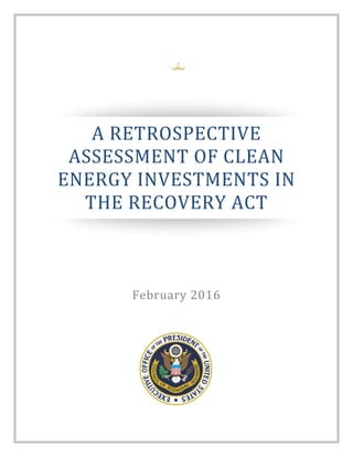A	RETROSPECTIVE	
ASSESSMENT	OF	CLEAN	
ENERGY	INVESTMENTS	IN	
THE	RECOVERY	ACT	
	
	
	
February	2016
**Draft**	
 