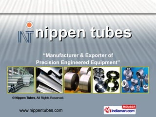 nippen tubes “ Manufacturer & Exporter of Precision Engineered Equipment” 